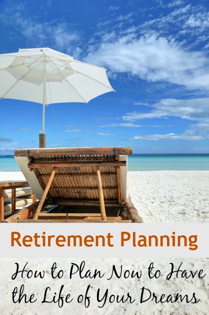 retirement-planning-how-to-plan-now-to-have-the-life-of-your-dreams_pinnable-image